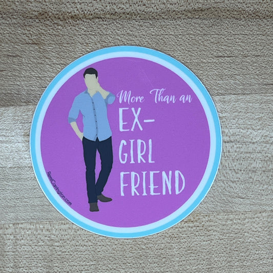 More Than an Ex-Girlfriend - 3" Circle Sticker